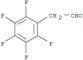 Benzeneacetaldehyde,2,3,4,5,6-pentafluoro-