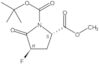 1-(1,1-Dimethylethyl) 2-methyl (2S,4R)-4-fluoro-5-oxo-1,2-pyrrolidinedicarboxylate