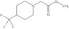 Methyl 4-(trifluoromethyl)-1-piperidineacetate