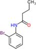 N-(2-bromophenyl)butanamide