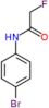 N-(4-bromophenyl)-2-fluoroacetamide