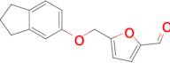 5-(Indan-5-yloxymethyl)-furan-2-carbaldehyde