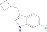 3-(Cyclobutylmethyl)-6-fluoro-1H-indole