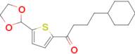 (3-Cyclohexyl)propyl 5-(1,3-dioxolan-2-yl)-2-thienyl ketone