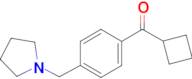 Cyclobutyl 4-(pyrrolidinomethyl)phenyl ketone