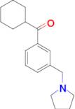 cyclohexyl 3-(pyrrolidinomethyl)phenyl ketone