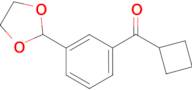 cyclobutyl 3-(1,3-dioxolan-2-yl)phenyl ketone