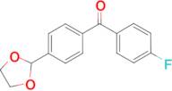 4-(1,3-Dioxolan-2-yl)-4'-fluorobenzophenone