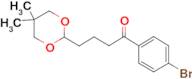 4'-bromo-4-(5,5-dimethyl-1,3-dioxan-2-yl)butyrophenone