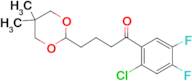 2'-chloro-4',5'-difluoro-4-(5,5-dimethyl-1,3-dioxan-2-yl)butyrophenone