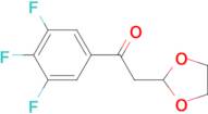 2-(1,3-Dioxolan-2-yl)-1-(3,4,5-trifluoro-phenyl)-ethanone