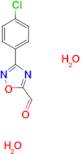 3-(4-chlorophenyl)-1,2,4-oxadiazole-5-carbaldehyde dihydrate