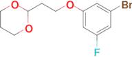 2-[2-(3-Bromo-5-fluoro-phenoxy)ethyl]-1,3-dioxane