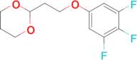 2-[2-(3,4,5-Trifluoro-phenoxy)ethyl]-1,3-dioxane