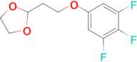 2-[2-(3,4,5-Trifluoro-phenoxy)ethyl]-1,3-dioxolane