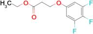 Ethyl 3-(3,4,5-trifluoro-phenoxy)propanoate