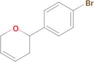 2-(4-BROMOPHENYL)-3,6-DIHYDRO-2H-PYRAN