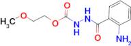 N'-(2-AMINO-BENZOYL)-HYDRAZINECARBOXYLIC ACID 2-METHOXY-ETHYL ESTER