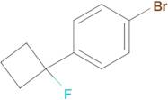 1-BROMO-4-(1-FLUOROCYCLOBUTYL)BENZENE