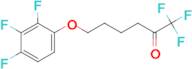 6-(2,3,4-Trifluorophenoxy)-1,1,1-trifluoro-hexan-2-one