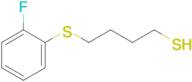 4-(2-Fluorophenylthio)butane-1-thiol