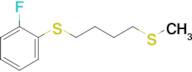 4-(2-Fluorophenylthio)butyl methyl sulfide