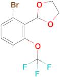 2-(2-Bromo-6-trifluoromethoxyphenyl)-1,3-dioxolane