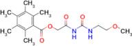 2-{[(2-methoxyethyl)carbamoyl]amino}-2-oxoethyl 2,3,4,5,6-pentamethylbenzoate