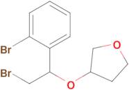 3-(2-Bromo-1-(2-bromophenyl)ethoxy)tetrahydrofuran