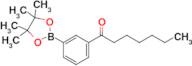 1-[3-(4,4,5,5-tetramethyl-1,3,2-dioxaborolan-2-yl)phenyl]heptan-1-one