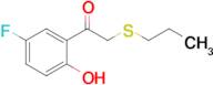 1-(5-Fluoro-2-hydroxyphenyl)-2-(propylthio)ethan-1-one