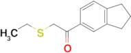 1-(2,3-Dihydro-1h-inden-5-yl)-2-(ethylthio)ethan-1-one