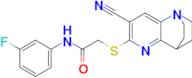 2-((7-Cyano-3,4-dihydro-2H-1,4-ethano-1,5-naphthyridin-6-yl)thio)-N-(3-fluorophenyl)acetamide