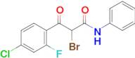 2-Bromo-3-(4-chloro-2-fluorophenyl)-3-oxo-N-phenylpropanamide
