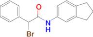 2-Bromo-N-(2,3-dihydro-1H-inden-5-yl)-2-phenylacetamide