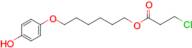 3-Chloropropanoic acid 6-(4-hydroxyphenoxy)hexyl ester