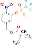 4-Nitro-3-(trifluoromethylsulfonyloxy)benzyl pivalate