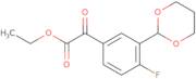 Ethyl 3-(1,3-dioxan-2-yl)-4-fluorobenzoylformate