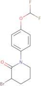 3-Bromo-1-[4-(difluoromethoxy)phenyl]piperidin-2-one