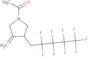 N-Acetyl-3-Methylene-4-(1H,1H-Nonafluoropentyl)Pyrrolidine