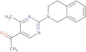 1-[2-(3,4-Dihydroisoquinolin-2(1H)-yl)-4-methylpyrimidin-5-yl]ethanone