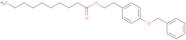 2-(4-Benzyloxyphenyl)ethyl decanoate