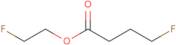 2-Fluoroethyl 4-Fluorobutanoate