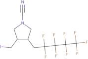 3-(Iodomethyl)-4-(2,2,3,3,4,4,5,5,5-Nonafluoropentyl)-1-Pyrrolidinecarbonitrile