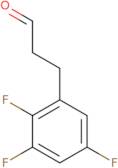 3-(2,3,5-Trifluorophenyl)propanal