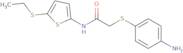 2-[(4-Aminophenyl)thio]-N-[5-(ethylthio)-2-thienyl]acetamide