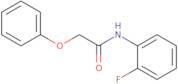 N-(2-fluorophenyl)-2-phenoxyethanamide