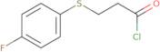 3-((4-Fluorophenyl)thio)propanoyl chloride