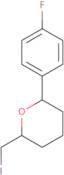 (2R,6S)-2-(4-Fluorophenyl)-6-(iodomethyl)tetrahydro-2H-pyran