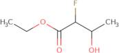 Ethyl 2-fluoro-3-hydroxybutanoate